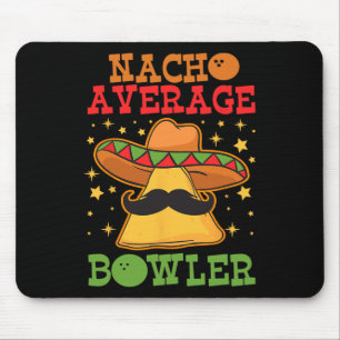 Unique Nacho Average Bowler Ten Pin Bowlers Funny  Mouse Mat