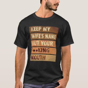 Unique Slap Meme Quote Keep My Wife's Name Out You T-Shirt