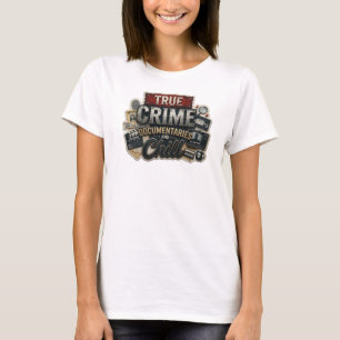 Unique TRUE CRIME DOCS CHILL Fashion Print T-Shirt