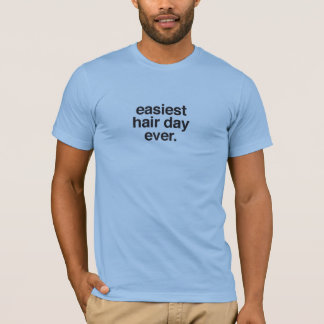 unisex * easiest hair day ever. T-Shirt