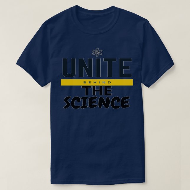 UNITE BEHIND THE SCIENCE 2 T-Shirt (Design Front)
