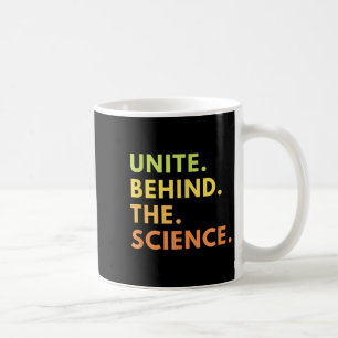 Unite Behind The Science New Quote Uni Science Ret Coffee Mug