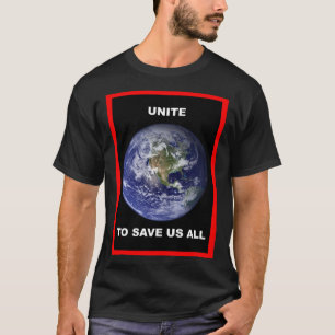 Unite to save us all. T-Shirt