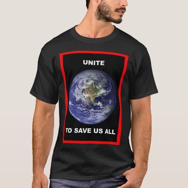 Unite to save us all. T-Shirt (Front)