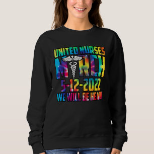 United Nurses March May 12 2022 We Will Be Heard 3 Sweatshirt