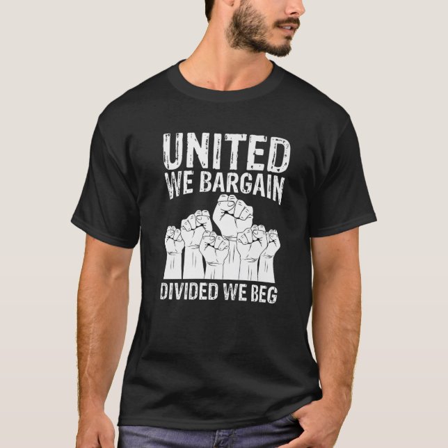 United We Bargain Divided We Beg Labour Day Labour T-Shirt (Front)
