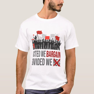 United We Bargain Divided We Beg Labour Day   T-Shirt
