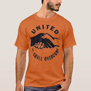 United We Shall Overcome for racial harmony and ci T-Shirt