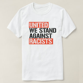 United we stand against racists T-Shirt