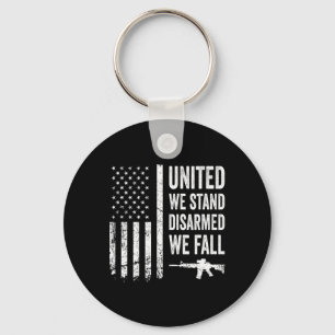 United We Stand Disarmed We Fall - Gun Rights Amer Key Ring