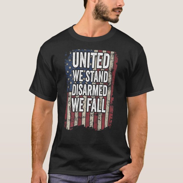United We Stand Disarmed We Fall Pro Gun Rights On T-Shirt (Front)