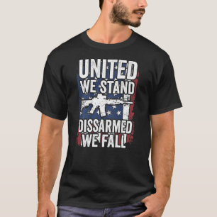 United We Stand Disarmed We Fall Usa Gun Rights On T-Shirt