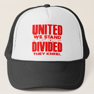 United We Stand Divided They Kneel  # Trucker Hat