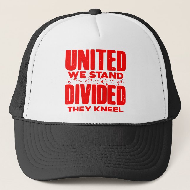 United We Stand Divided They Kneel  # Trucker Hat (Front)
