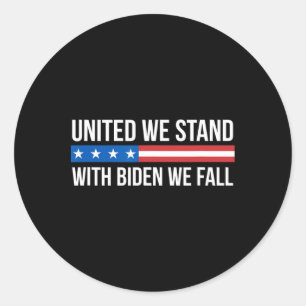 United We Stand - With Biden We Fall -  Classic Round Sticker