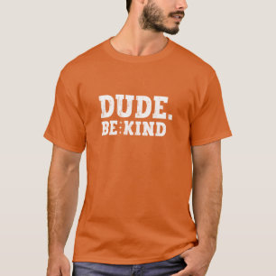 Unity Day Orange Anti Bullying Dude Be Kind T-Shirt
