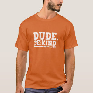 Unity Day Orange Anti Bullying Dude Be Kind T-Shirt
