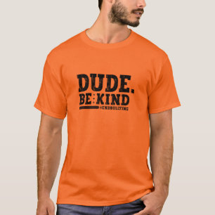 Unity Day Orange Anti Bullying Dude Be Kind T-Shirt
