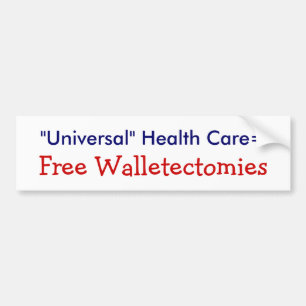"Universal" Health Care = Free Walletectomies Bumper Sticker
