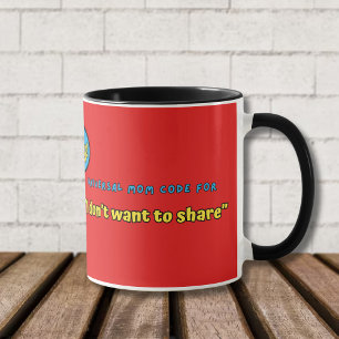 Universal Mum Code for "I Don't Want to Share"  Mug