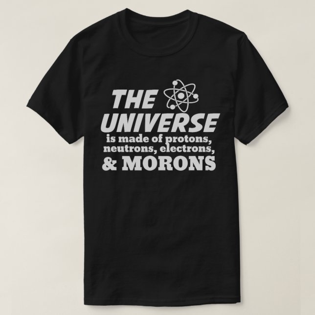 Universe is Made of Protons Neutrons Electron Moro T-Shirt (Design Front)
