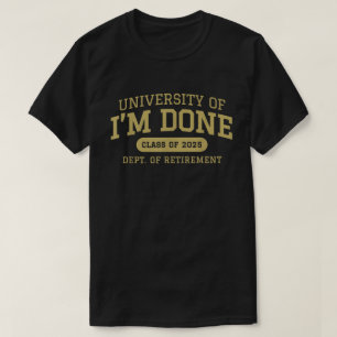 University of I’m Done Retirement Shirt