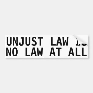 UNJUST LAW IS NO LAW AT ALL BUMPER STICKER