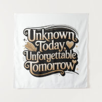 Unknown Today, Unforgettable Tomorrow