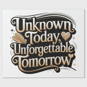 Unknown Today, Unforgettable Tomorrow Wrapping Paper