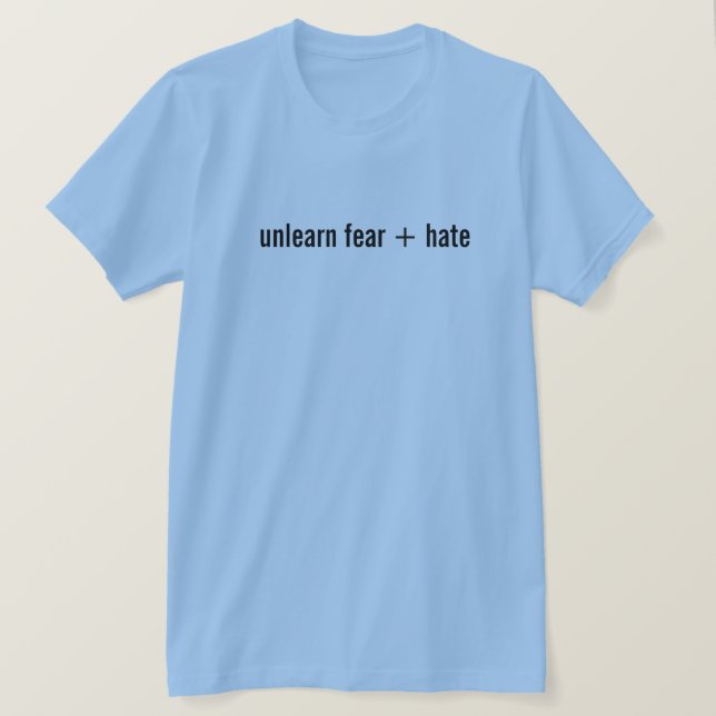 unlearn fear + hate T-Shirt (Design Front)