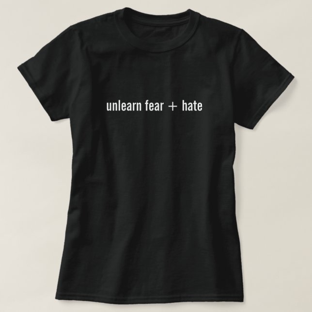 unlearn fear + hate T-Shirt (Design Front)