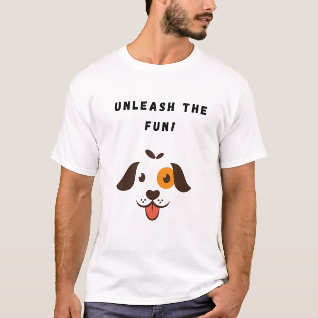 Unleash the Fun! Funny Dog T-Shirt (Front)