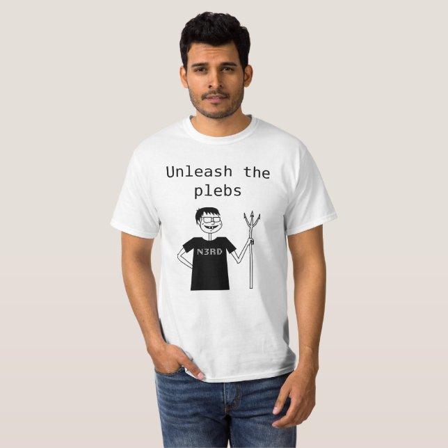 Unleash the Plebs! T-Shirt (Front Full)