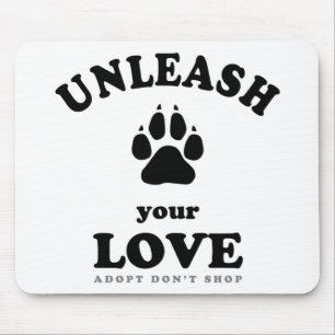 Unleash your love Dog Adoption Quote Mouse Mat