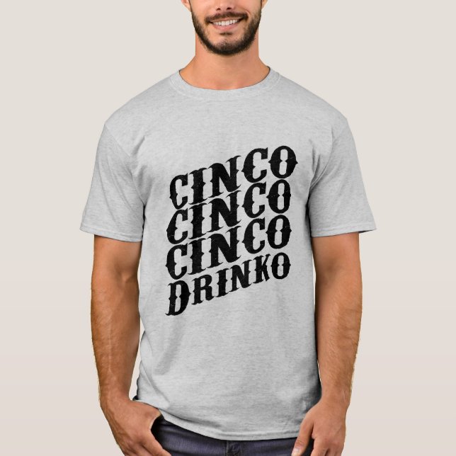 Unleashing the Fun with Cinco de Drinko T-Shirt (Front)