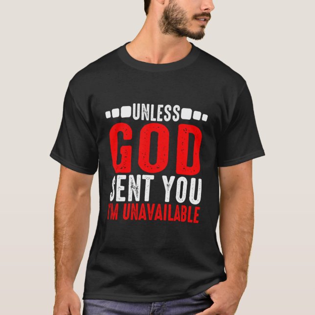 Unless God Sent You I'M Unavailable ----- T-Shirt (Front)