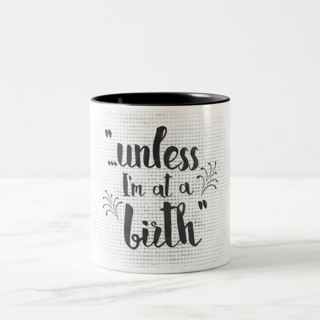 Unless I'm at a birth - midwife or doula mug (Center)