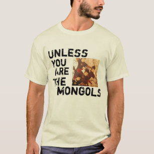 Unless You Are The Mongols T-Shirt