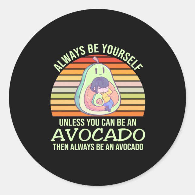 Unless You Can Be An Avocado Classic Round Sticker (Front)