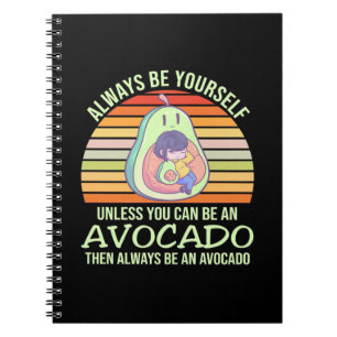 Unless You Can Be An Avocado Notebook