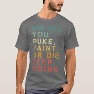 Unless You Puke, Faint or Die Keep Going Gym Vint T-Shirt
