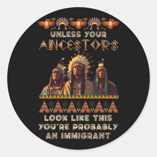 Unless Your Ancestors American You'Re Probably An  Classic Round Sticker (Front)