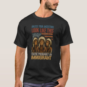 Unless Your Ancestors Like Powerful Native America T-Shirt