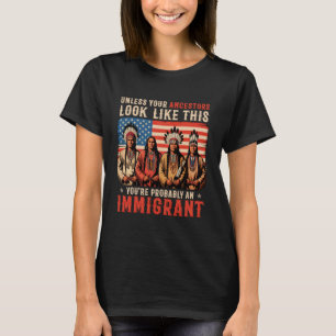 Unless Your Ancestors Look Like This Native Americ T-Shirt