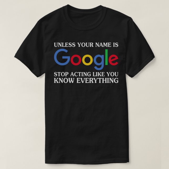 Unless Your Name Is Google Funny T Shirts Sayings  (Design Front)