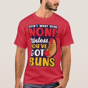 Unless Youve Got Buns Design Hot Dog Lover 3427577 T-Shirt