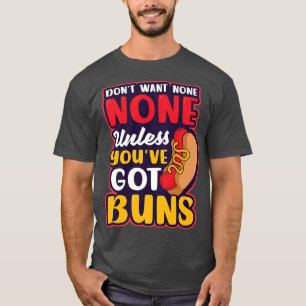 Unless Youve Got Buns Design Hot Dog Lover T-Shirt