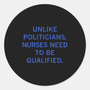Unlike Liticians Nurses Funny Need To Be Qualified Classic Round Sticker
