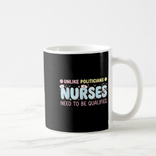 Unlike Liticians Nurses Need To Be Qualified Quote Coffee Mug