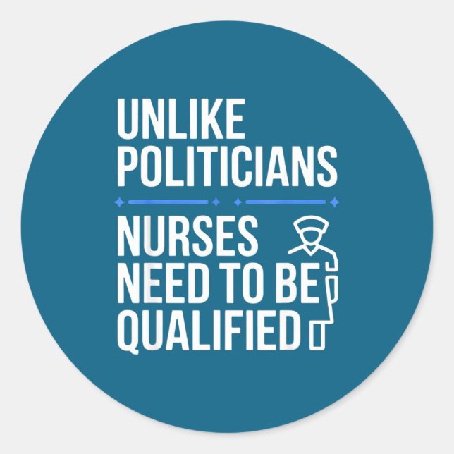 Unlike Liticians Nurses Need To Be Qualified Sarca Classic Round Sticker (Front)